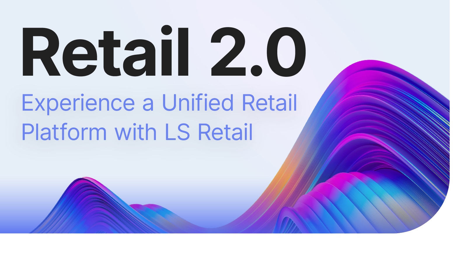 Retail 2.0 – Experience a Unified Retail Platform with LS Retail