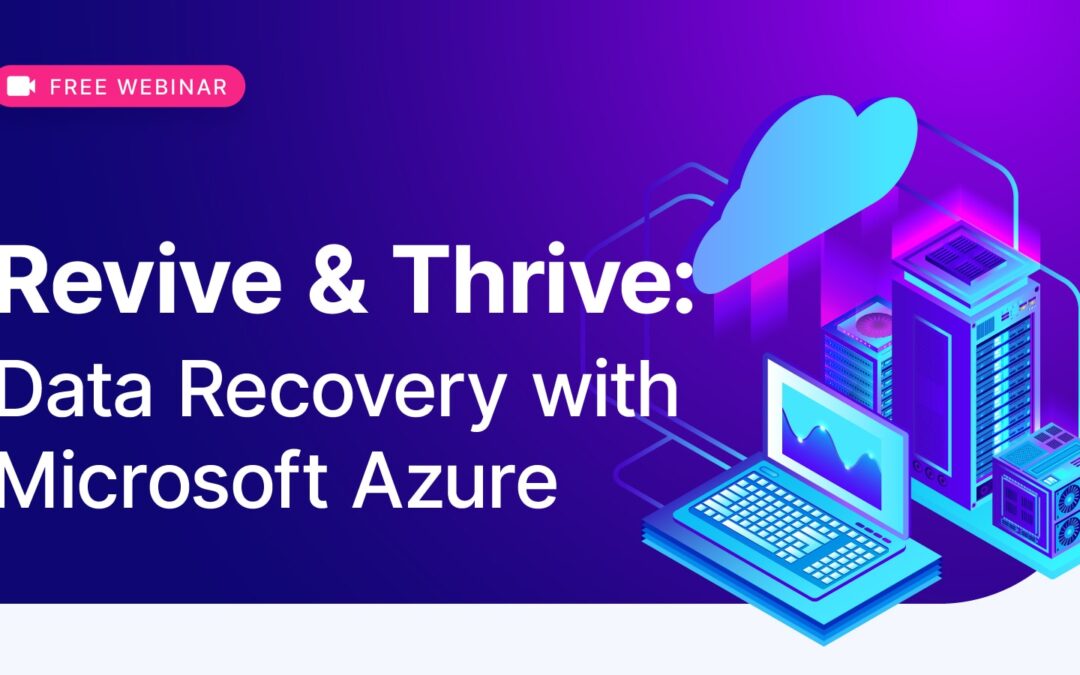 Revive & Thrive: Data Recovery with Microsoft Azure